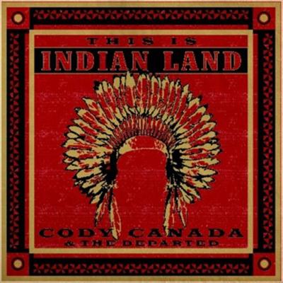 Cody Canada & The Departed - This Is Indian Land