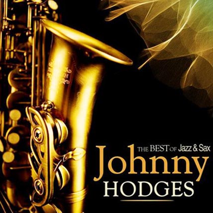 Johnny Hodges The Best Of Jazz & Sax