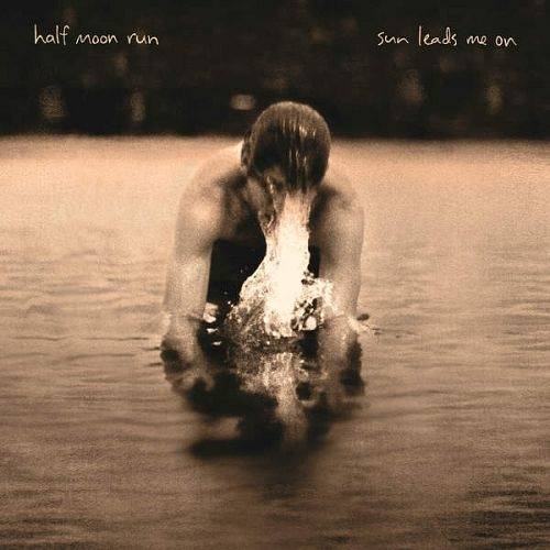 Half Moon Run – Sun Leads Me On