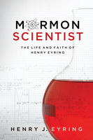 Mormon Scientist: The Life And Faith...
