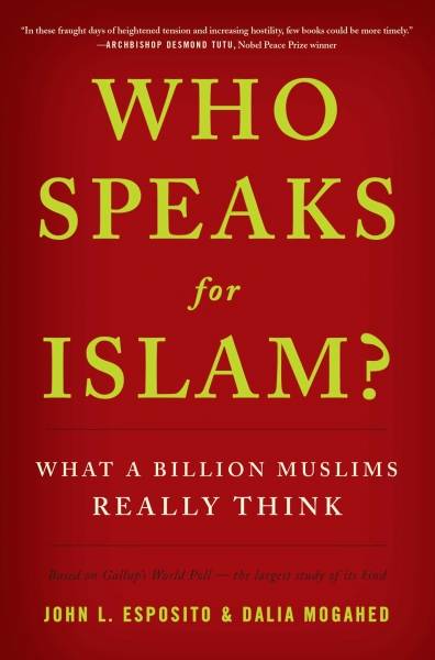 Who Speaks For Islam?: What A Billion Muslims Really Think