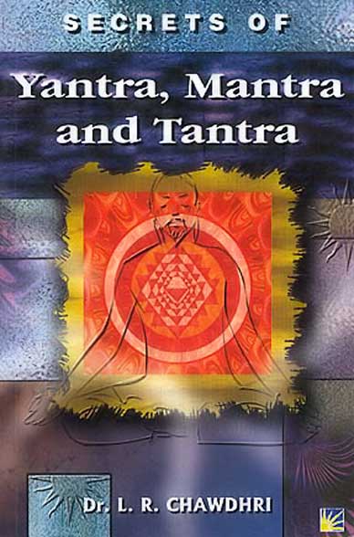 Secrets Of Yantra, Mantra And Tantra