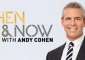   Then Now With Andy Cohen
