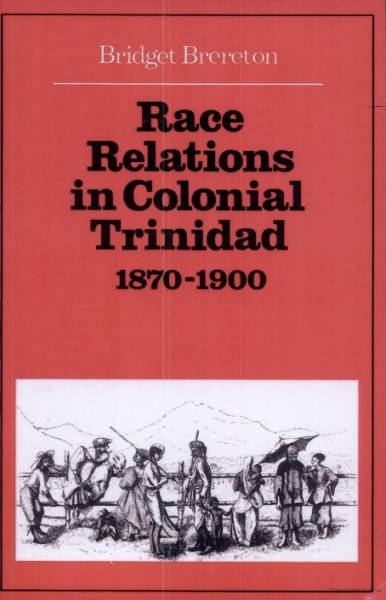 Race Relations In Colonial Trinidad 1870-1900