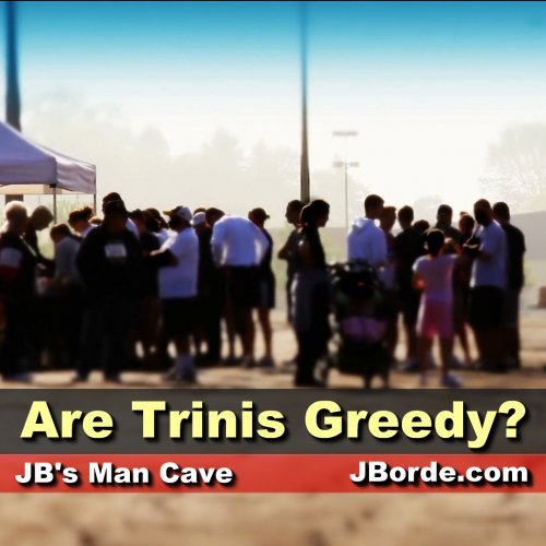 Why Are Some Trinis Being Called Greedy?