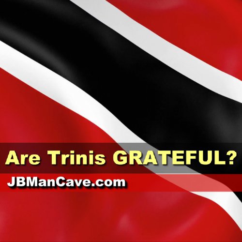 Are Trinis Grateful As A People?