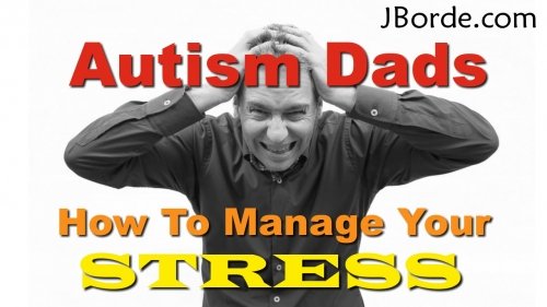 How To Handle Stress From An Autism Dad