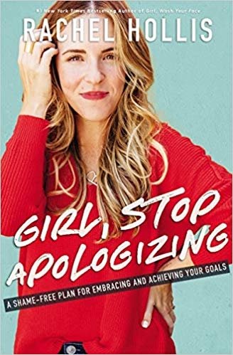 Girl, Stop Apologizing: A Shame-free Plan For Embracing And Achieving Your Goals