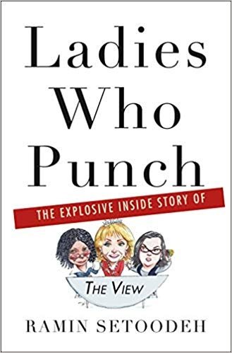 Ladies Who Punch: The Explosive Inside Story Of The View