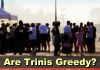 Best of  Why Trinis Being Called Greedy
