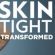   Skin Tight Transformed